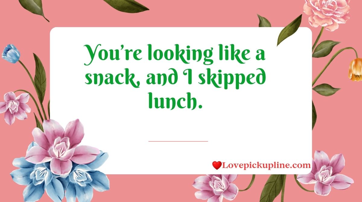 Best Looking Like A Snack Pick Up Lines