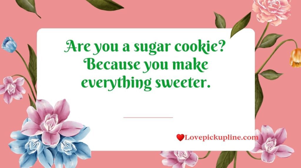 Cute Cookie Pick Up Lines For Sweet Talkers