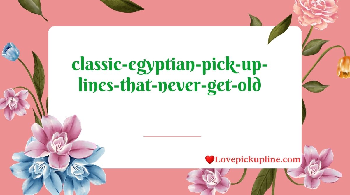 Egyptian Rizz & Pick Up Lines
