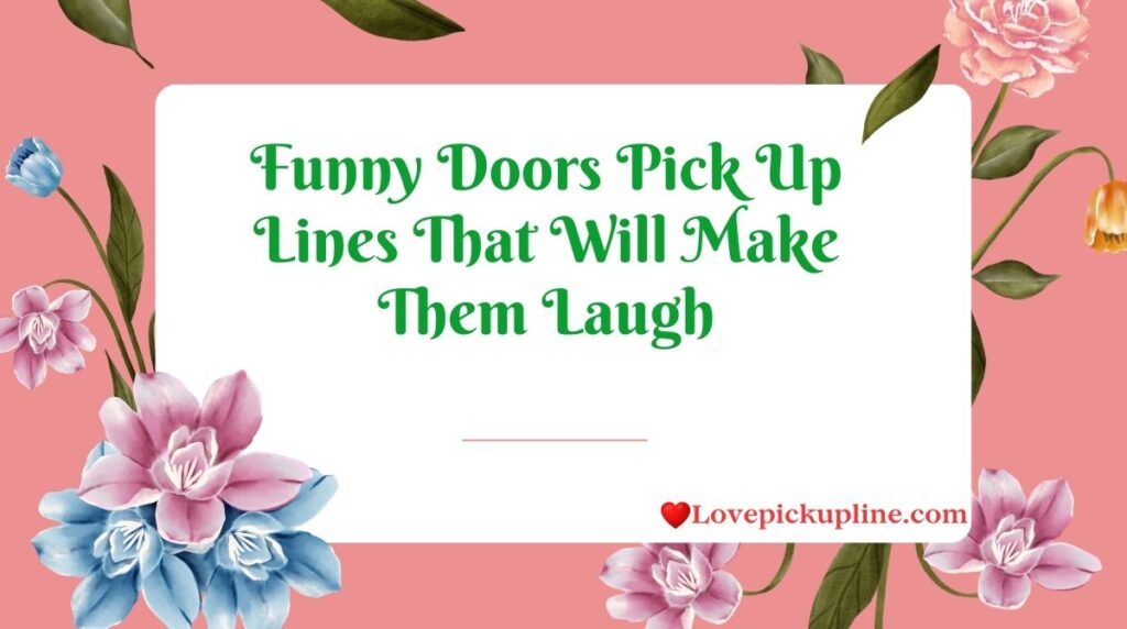 Funny Doors Pick Up Lines That Will Make Them Laugh