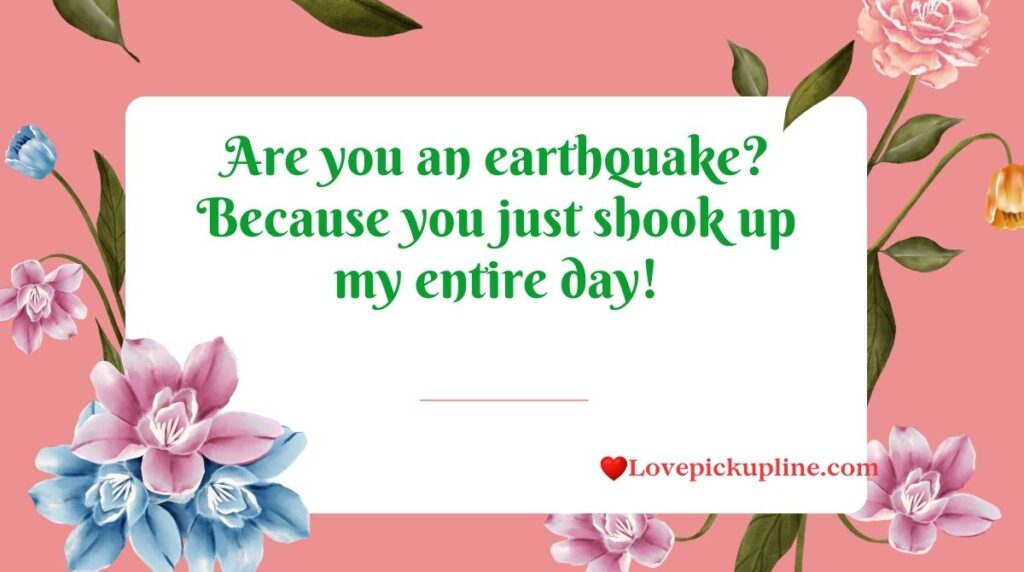 Funny Earthquake Pick-Up Lines That Will Make Them Tremble With Laughter