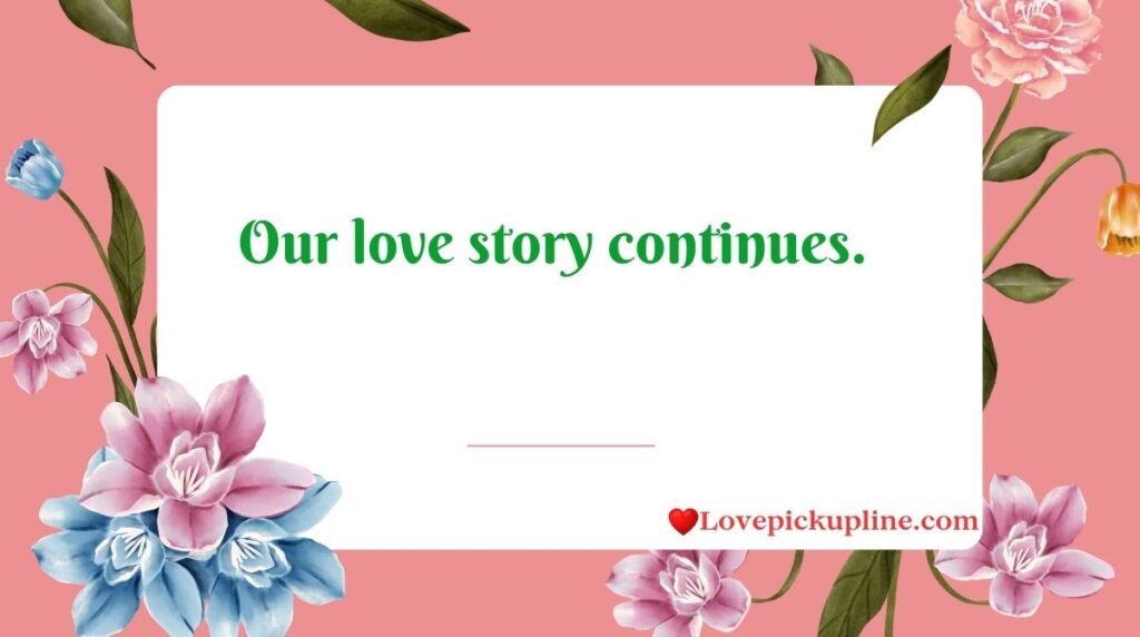 Our love story continues.