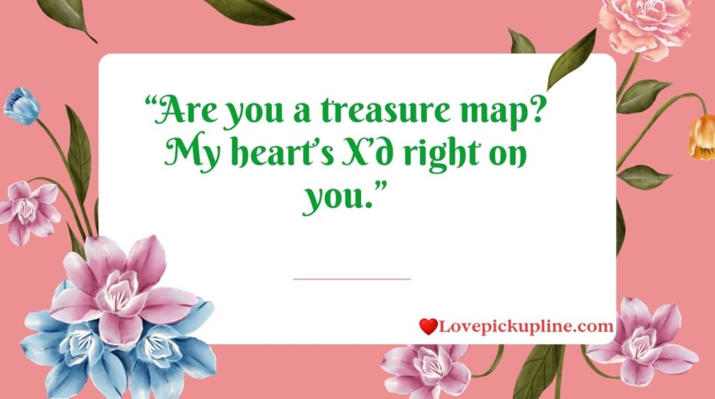 Treasure Map Pick Up Lines