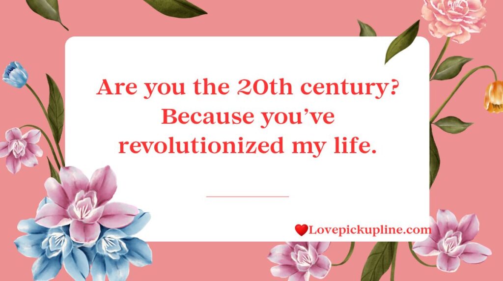 Modern History Pick Up Lines For Today’s History Buffs 