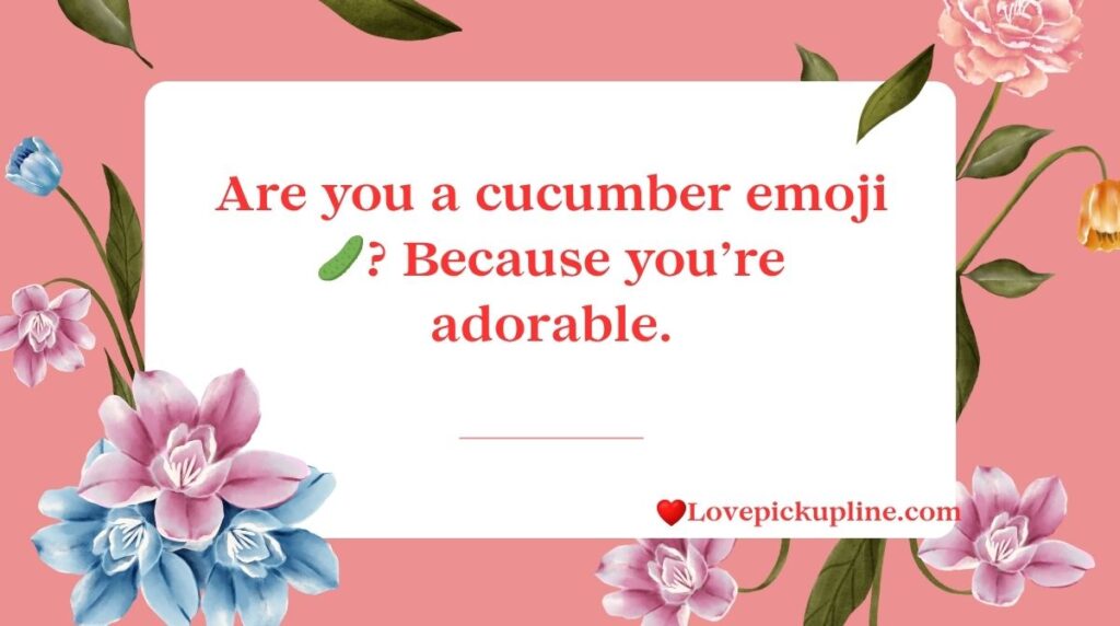 Cute Cucumber Pick Up Lines